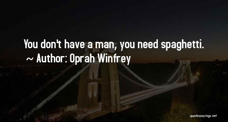 Oprah Winfrey Quotes: You Don't Have A Man, You Need Spaghetti.