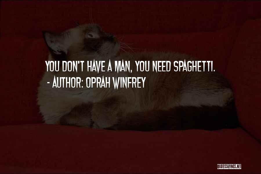 Oprah Winfrey Quotes: You Don't Have A Man, You Need Spaghetti.