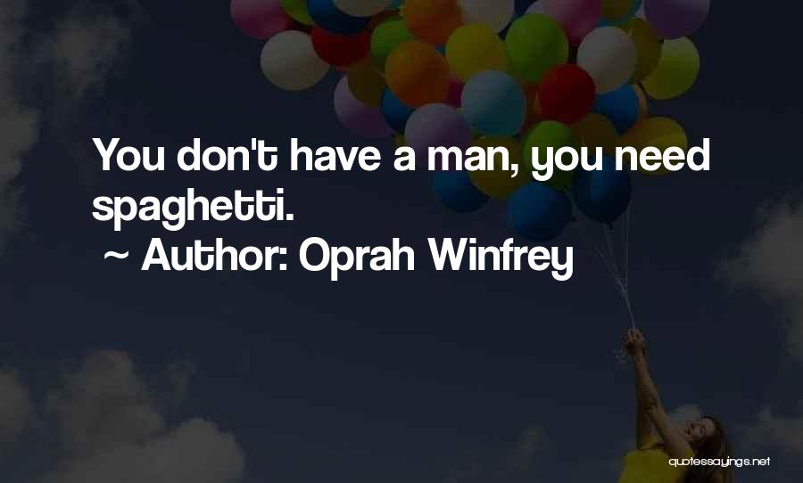 Oprah Winfrey Quotes: You Don't Have A Man, You Need Spaghetti.