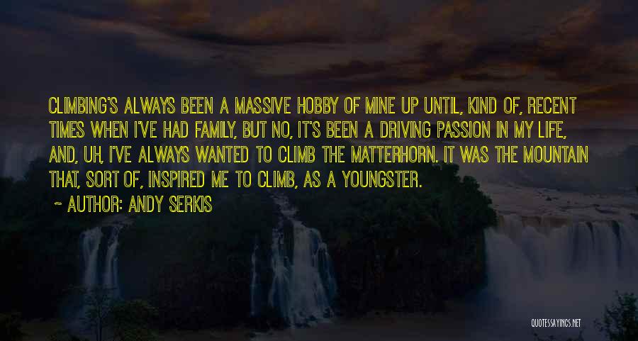 Andy Serkis Quotes: Climbing's Always Been A Massive Hobby Of Mine Up Until, Kind Of, Recent Times When I've Had Family, But No,