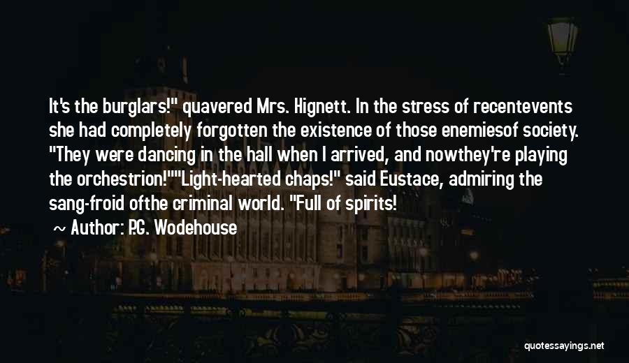 P.G. Wodehouse Quotes: It's The Burglars! Quavered Mrs. Hignett. In The Stress Of Recentevents She Had Completely Forgotten The Existence Of Those Enemiesof