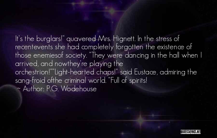 P.G. Wodehouse Quotes: It's The Burglars! Quavered Mrs. Hignett. In The Stress Of Recentevents She Had Completely Forgotten The Existence Of Those Enemiesof