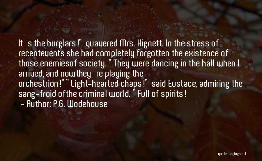 P.G. Wodehouse Quotes: It's The Burglars! Quavered Mrs. Hignett. In The Stress Of Recentevents She Had Completely Forgotten The Existence Of Those Enemiesof