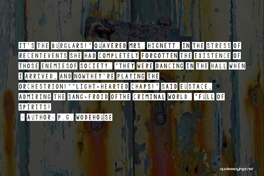 P.G. Wodehouse Quotes: It's The Burglars! Quavered Mrs. Hignett. In The Stress Of Recentevents She Had Completely Forgotten The Existence Of Those Enemiesof