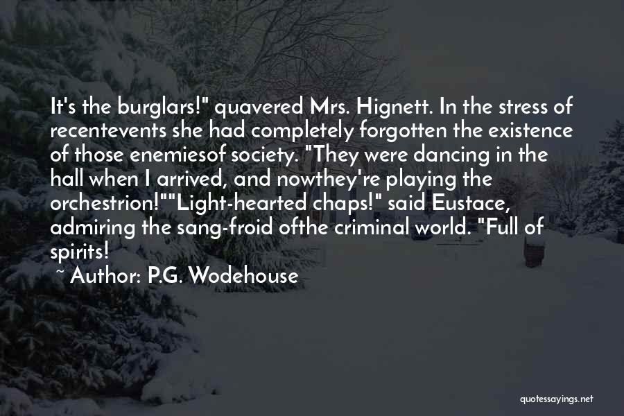 P.G. Wodehouse Quotes: It's The Burglars! Quavered Mrs. Hignett. In The Stress Of Recentevents She Had Completely Forgotten The Existence Of Those Enemiesof