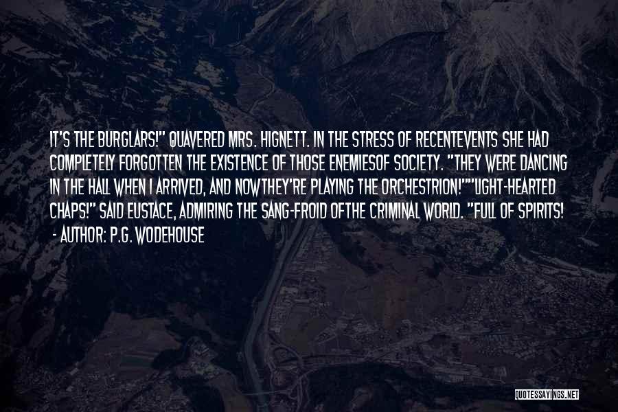 P.G. Wodehouse Quotes: It's The Burglars! Quavered Mrs. Hignett. In The Stress Of Recentevents She Had Completely Forgotten The Existence Of Those Enemiesof