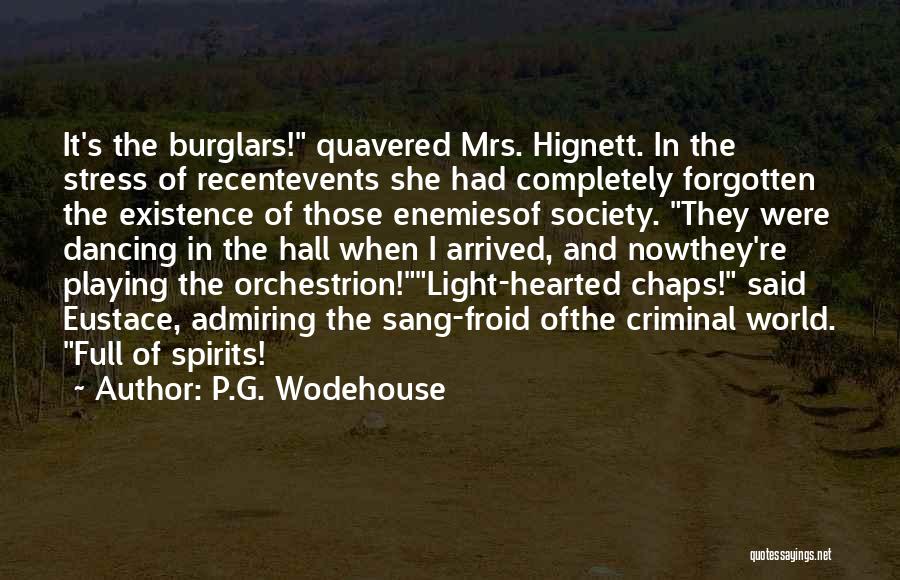 P.G. Wodehouse Quotes: It's The Burglars! Quavered Mrs. Hignett. In The Stress Of Recentevents She Had Completely Forgotten The Existence Of Those Enemiesof