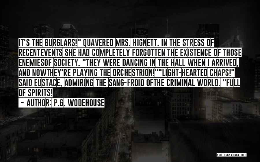 P.G. Wodehouse Quotes: It's The Burglars! Quavered Mrs. Hignett. In The Stress Of Recentevents She Had Completely Forgotten The Existence Of Those Enemiesof