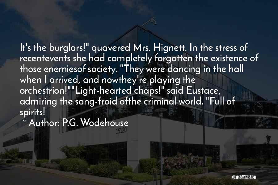 P.G. Wodehouse Quotes: It's The Burglars! Quavered Mrs. Hignett. In The Stress Of Recentevents She Had Completely Forgotten The Existence Of Those Enemiesof