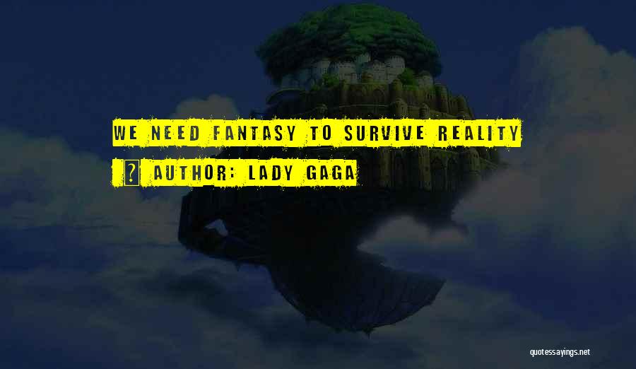 Lady Gaga Quotes: We Need Fantasy To Survive Reality
