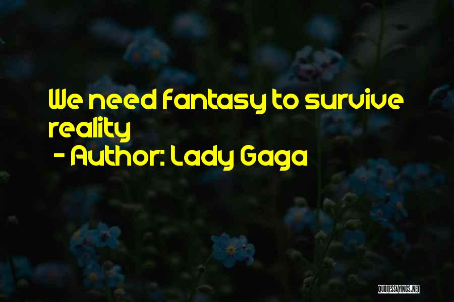 Lady Gaga Quotes: We Need Fantasy To Survive Reality