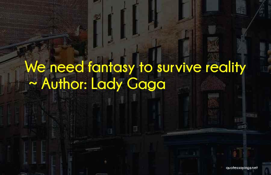Lady Gaga Quotes: We Need Fantasy To Survive Reality