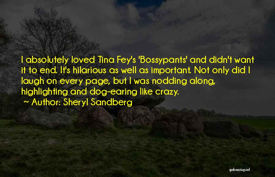 Sheryl Sandberg Quotes: I Absolutely Loved Tina Fey's 'bossypants' And Didn't Want It To End. It's Hilarious As Well As Important. Not Only