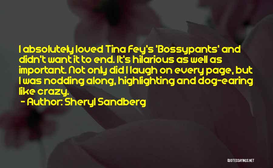 Sheryl Sandberg Quotes: I Absolutely Loved Tina Fey's 'bossypants' And Didn't Want It To End. It's Hilarious As Well As Important. Not Only