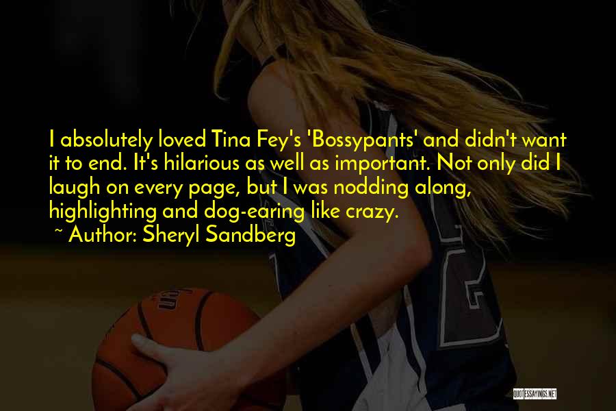 Sheryl Sandberg Quotes: I Absolutely Loved Tina Fey's 'bossypants' And Didn't Want It To End. It's Hilarious As Well As Important. Not Only