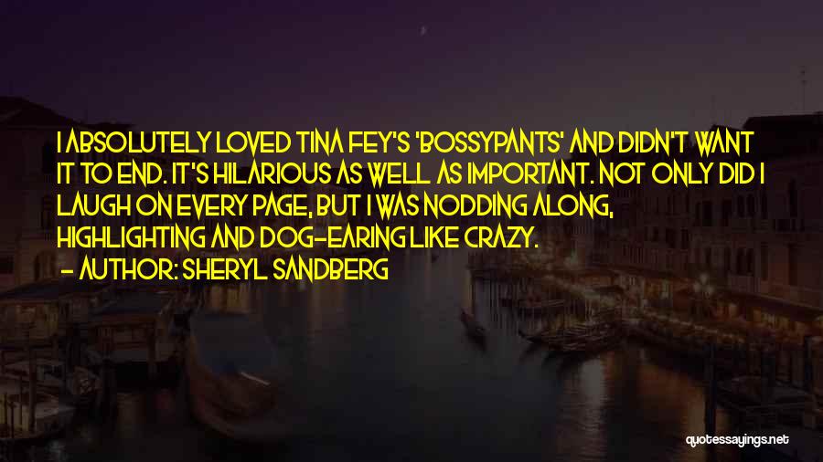 Sheryl Sandberg Quotes: I Absolutely Loved Tina Fey's 'bossypants' And Didn't Want It To End. It's Hilarious As Well As Important. Not Only