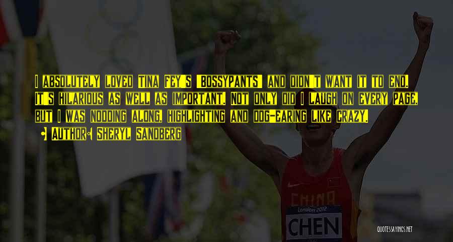Sheryl Sandberg Quotes: I Absolutely Loved Tina Fey's 'bossypants' And Didn't Want It To End. It's Hilarious As Well As Important. Not Only