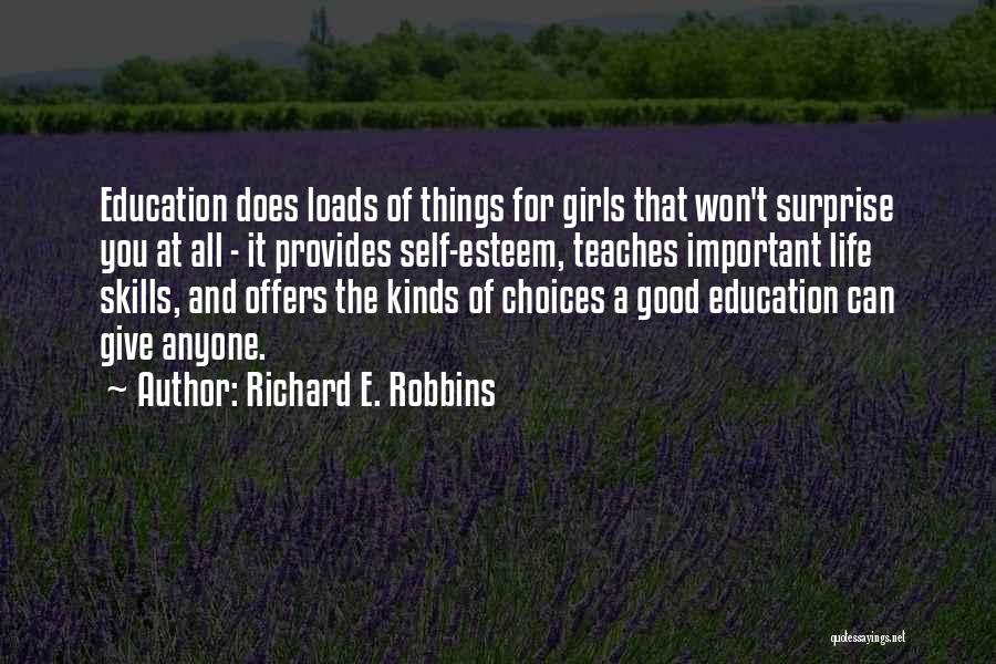 Richard E. Robbins Quotes: Education Does Loads Of Things For Girls That Won't Surprise You At All - It Provides Self-esteem, Teaches Important Life