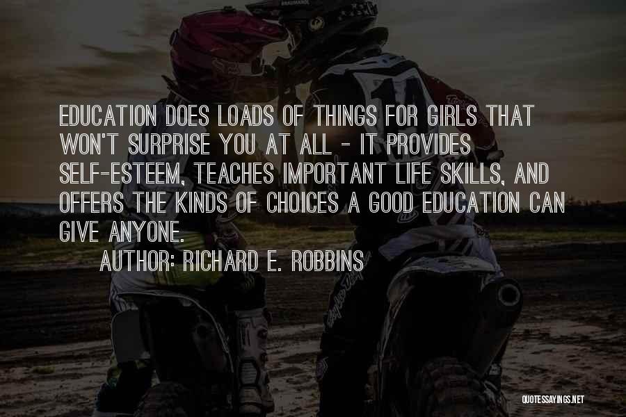 Richard E. Robbins Quotes: Education Does Loads Of Things For Girls That Won't Surprise You At All - It Provides Self-esteem, Teaches Important Life