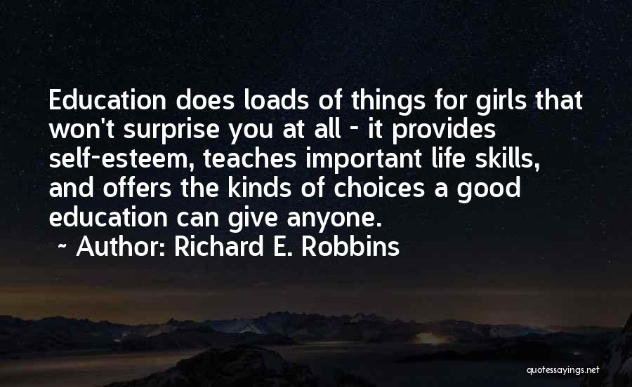 Richard E. Robbins Quotes: Education Does Loads Of Things For Girls That Won't Surprise You At All - It Provides Self-esteem, Teaches Important Life