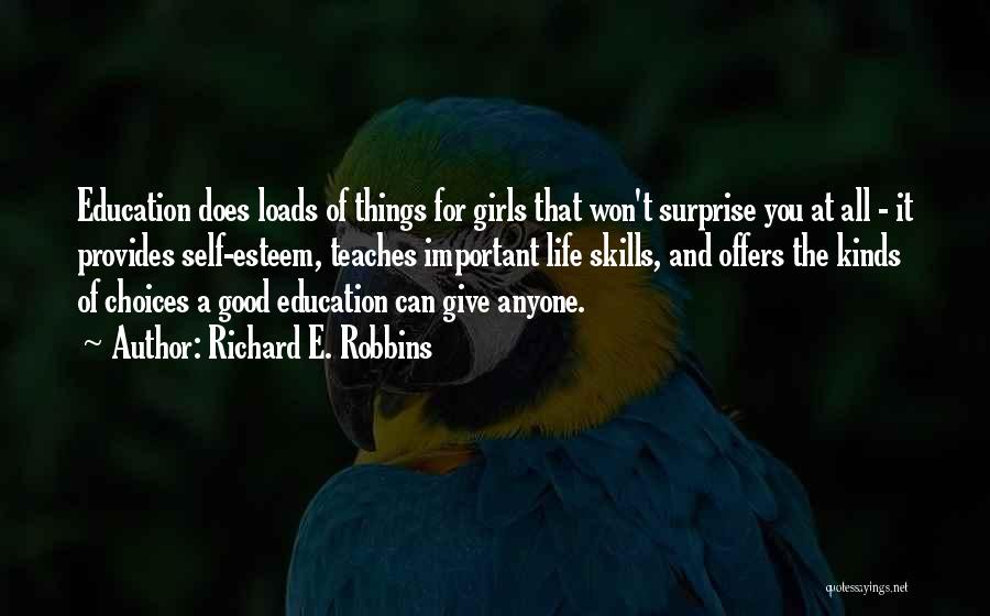 Richard E. Robbins Quotes: Education Does Loads Of Things For Girls That Won't Surprise You At All - It Provides Self-esteem, Teaches Important Life