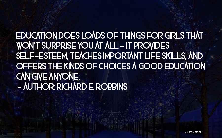 Richard E. Robbins Quotes: Education Does Loads Of Things For Girls That Won't Surprise You At All - It Provides Self-esteem, Teaches Important Life