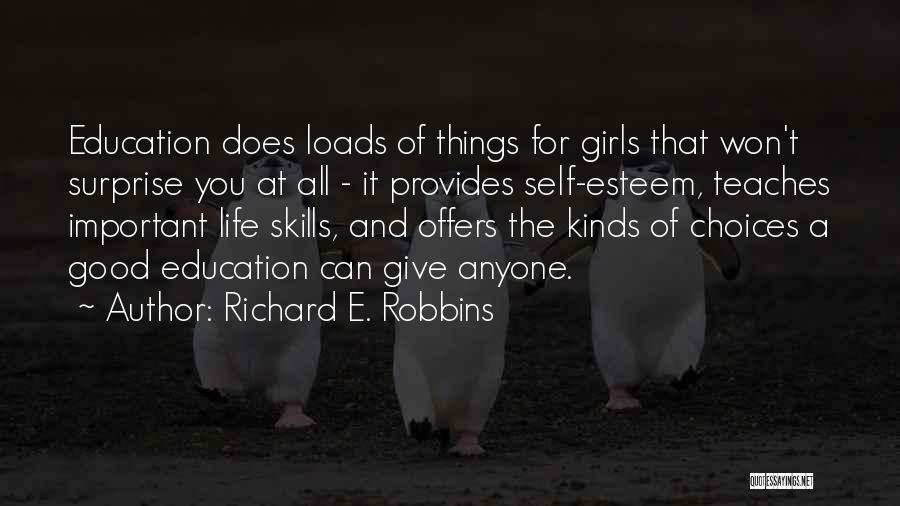 Richard E. Robbins Quotes: Education Does Loads Of Things For Girls That Won't Surprise You At All - It Provides Self-esteem, Teaches Important Life