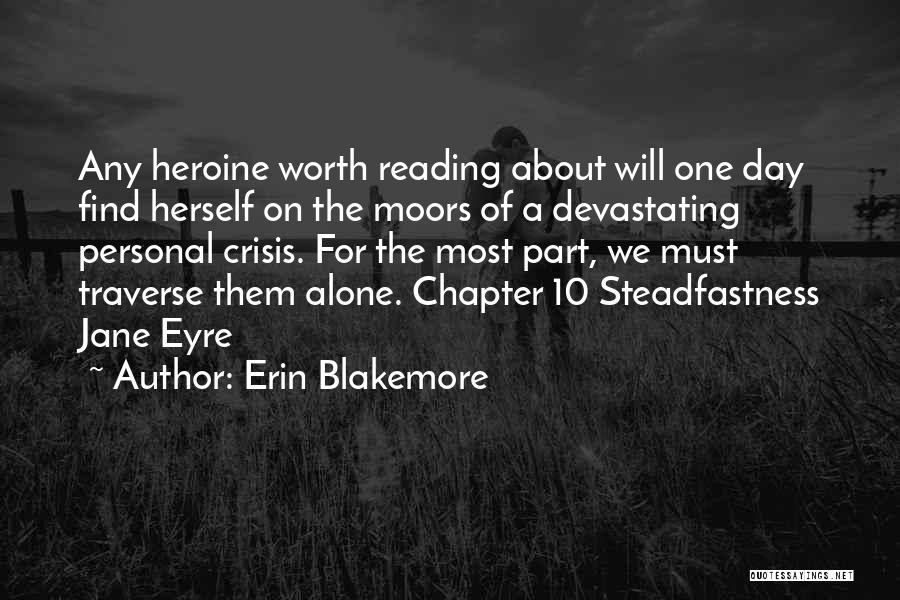 Erin Blakemore Quotes: Any Heroine Worth Reading About Will One Day Find Herself On The Moors Of A Devastating Personal Crisis. For The