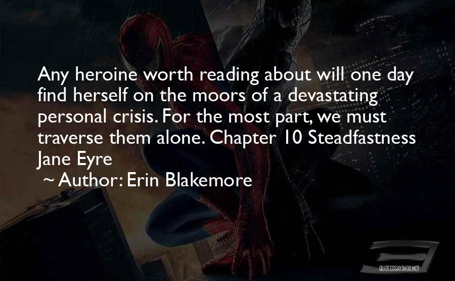 Erin Blakemore Quotes: Any Heroine Worth Reading About Will One Day Find Herself On The Moors Of A Devastating Personal Crisis. For The