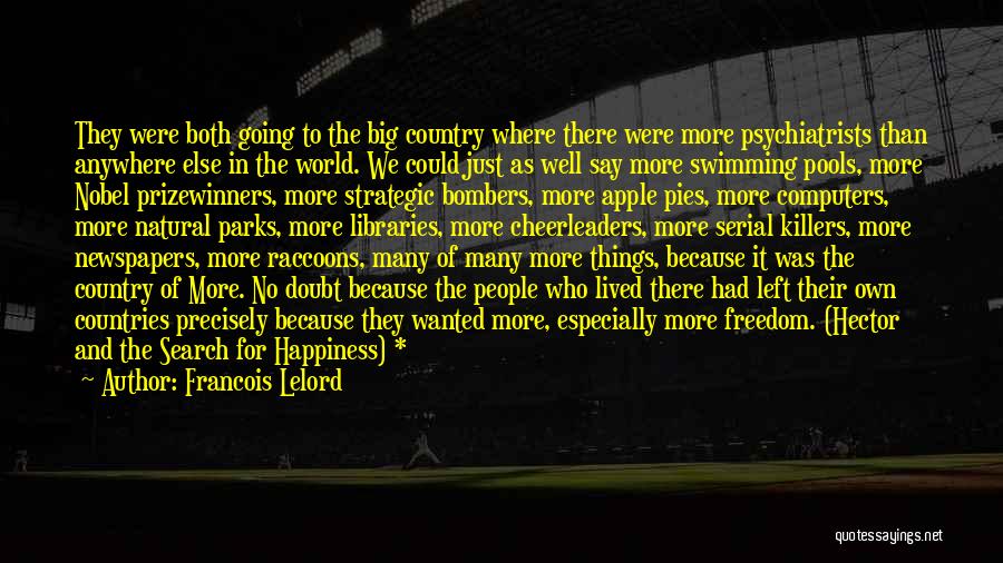 Francois Lelord Quotes: They Were Both Going To The Big Country Where There Were More Psychiatrists Than Anywhere Else In The World. We