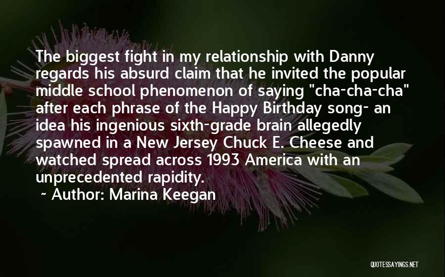 Marina Keegan Quotes: The Biggest Fight In My Relationship With Danny Regards His Absurd Claim That He Invited The Popular Middle School Phenomenon