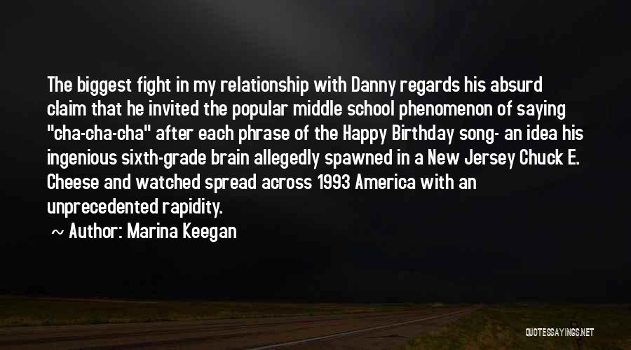 Marina Keegan Quotes: The Biggest Fight In My Relationship With Danny Regards His Absurd Claim That He Invited The Popular Middle School Phenomenon