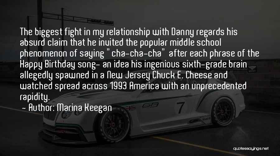 Marina Keegan Quotes: The Biggest Fight In My Relationship With Danny Regards His Absurd Claim That He Invited The Popular Middle School Phenomenon