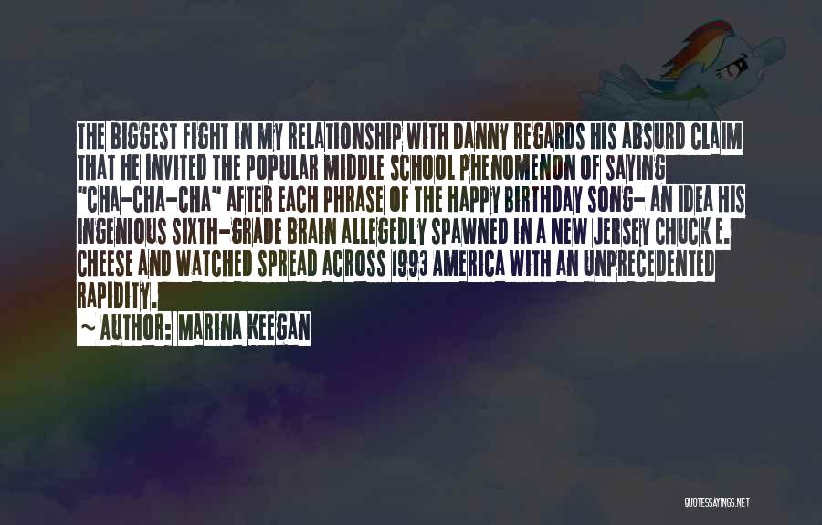 Marina Keegan Quotes: The Biggest Fight In My Relationship With Danny Regards His Absurd Claim That He Invited The Popular Middle School Phenomenon