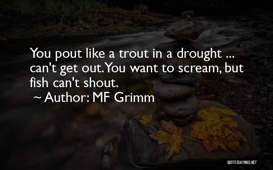 MF Grimm Quotes: You Pout Like A Trout In A Drought ... Can't Get Out.you Want To Scream, But Fish Can't Shout.