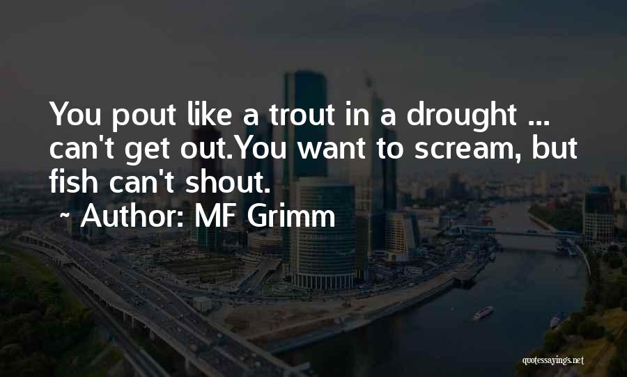 MF Grimm Quotes: You Pout Like A Trout In A Drought ... Can't Get Out.you Want To Scream, But Fish Can't Shout.