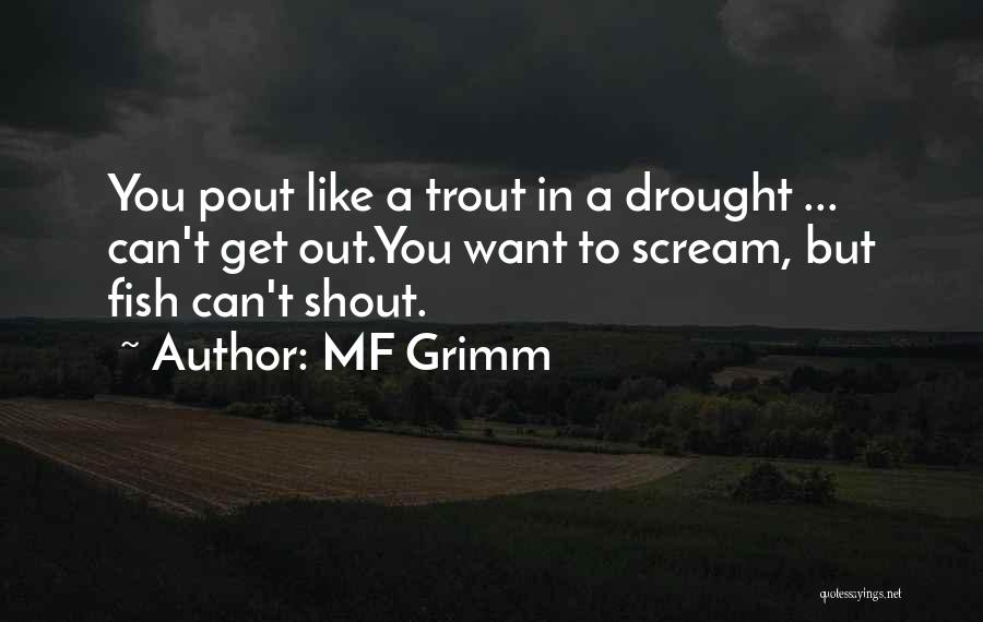 MF Grimm Quotes: You Pout Like A Trout In A Drought ... Can't Get Out.you Want To Scream, But Fish Can't Shout.