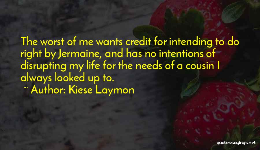 Kiese Laymon Quotes: The Worst Of Me Wants Credit For Intending To Do Right By Jermaine, And Has No Intentions Of Disrupting My