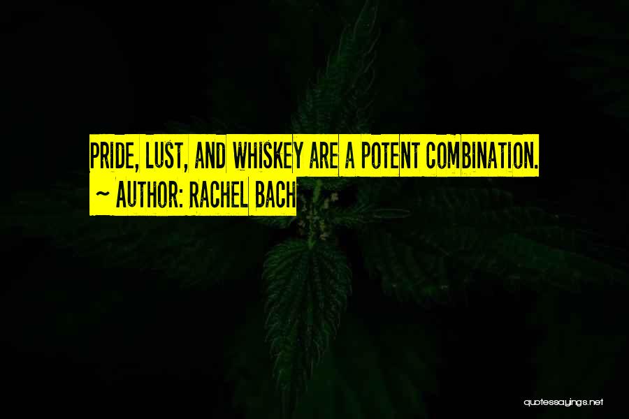 Rachel Bach Quotes: Pride, Lust, And Whiskey Are A Potent Combination.