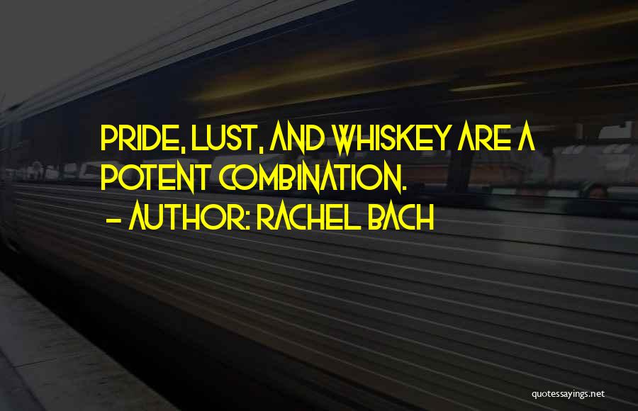 Rachel Bach Quotes: Pride, Lust, And Whiskey Are A Potent Combination.