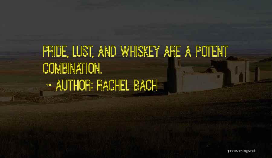 Rachel Bach Quotes: Pride, Lust, And Whiskey Are A Potent Combination.