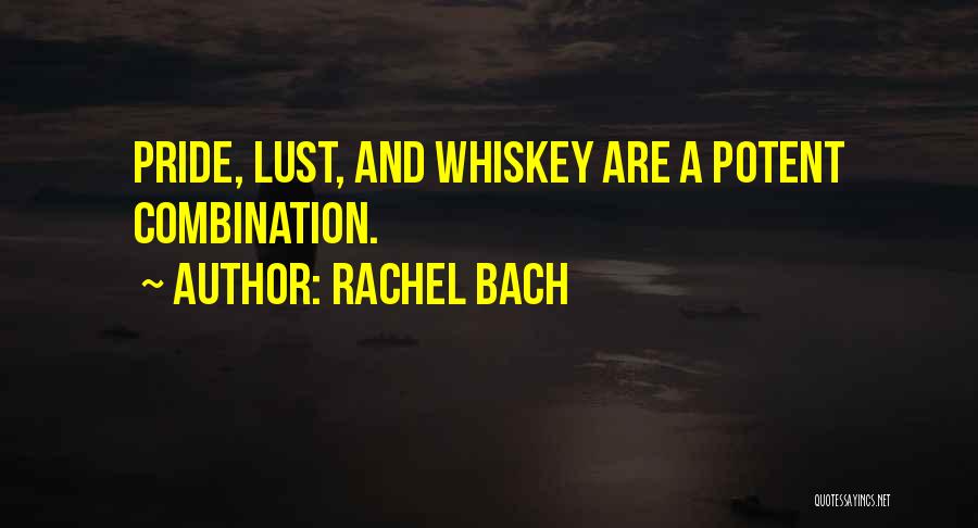 Rachel Bach Quotes: Pride, Lust, And Whiskey Are A Potent Combination.