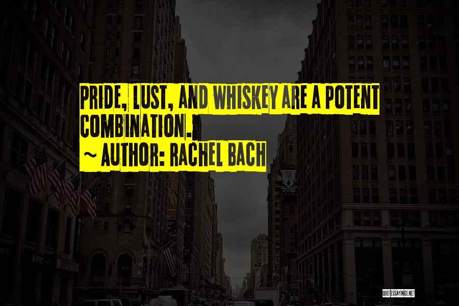 Rachel Bach Quotes: Pride, Lust, And Whiskey Are A Potent Combination.