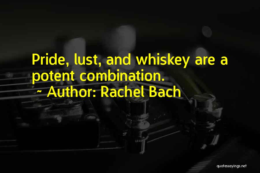 Rachel Bach Quotes: Pride, Lust, And Whiskey Are A Potent Combination.