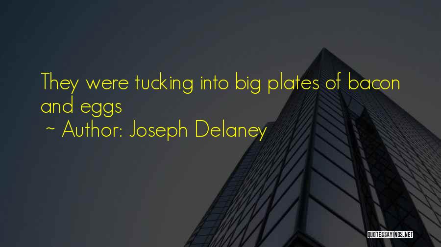 Joseph Delaney Quotes: They Were Tucking Into Big Plates Of Bacon And Eggs