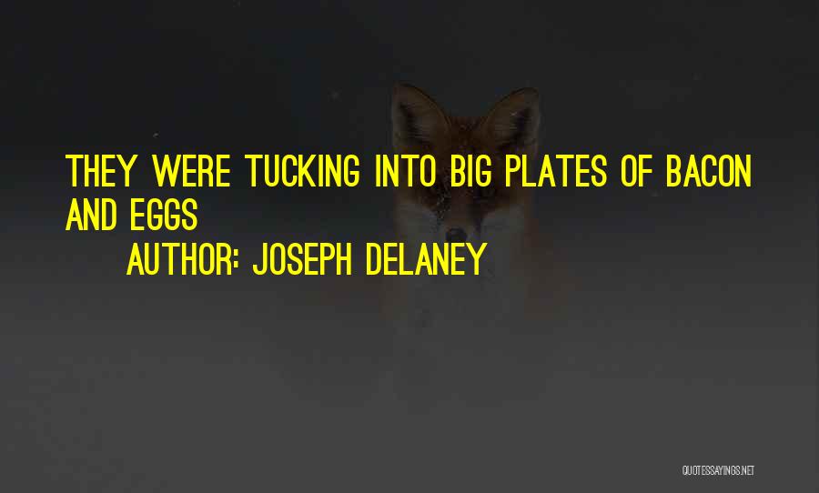 Joseph Delaney Quotes: They Were Tucking Into Big Plates Of Bacon And Eggs