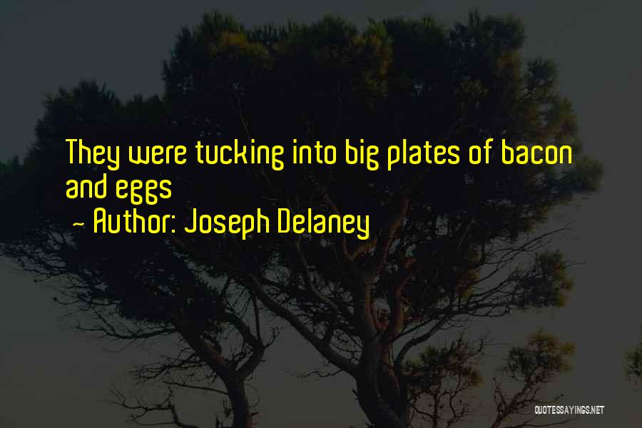 Joseph Delaney Quotes: They Were Tucking Into Big Plates Of Bacon And Eggs