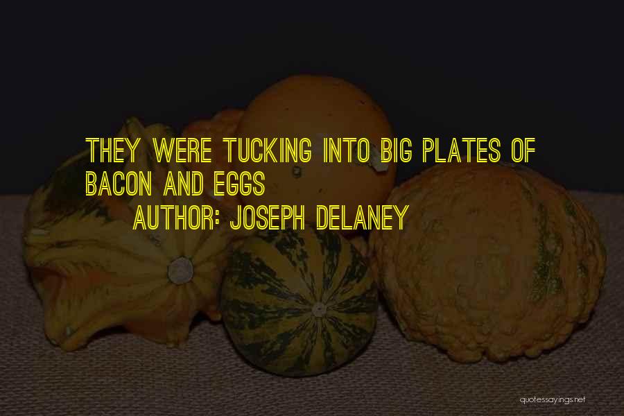 Joseph Delaney Quotes: They Were Tucking Into Big Plates Of Bacon And Eggs