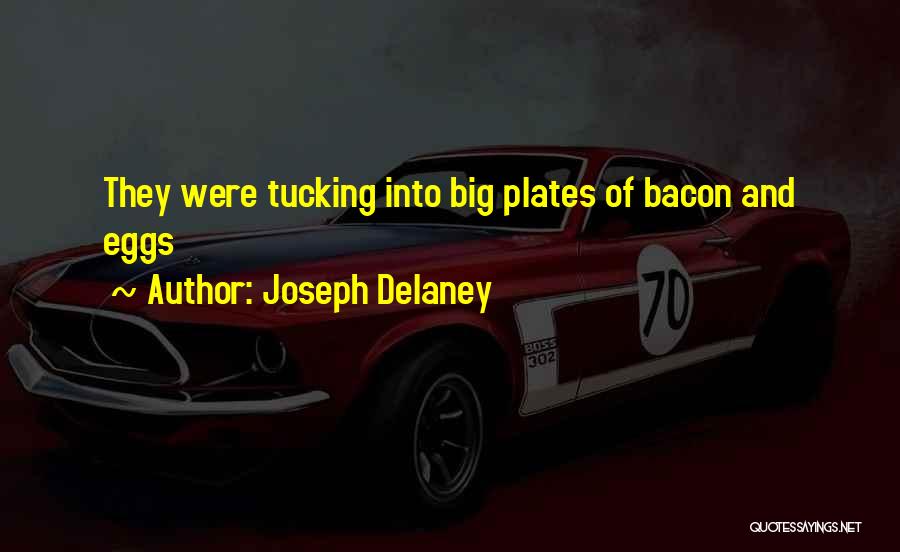 Joseph Delaney Quotes: They Were Tucking Into Big Plates Of Bacon And Eggs