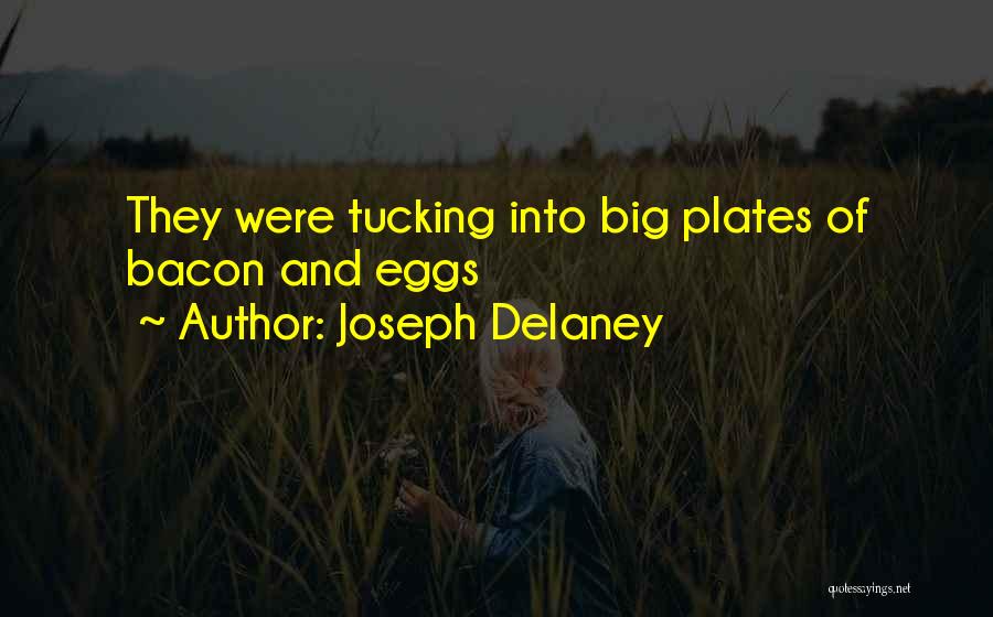 Joseph Delaney Quotes: They Were Tucking Into Big Plates Of Bacon And Eggs